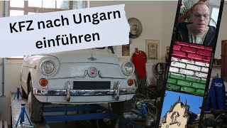 KFZ nach Ungarn einführen Kosten für Einfuhr und Zulassung [upl. by Itsirk925]