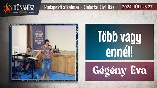 Több vagy ennél  Gégény Éva Budapest 20240727 [upl. by Ardnaik]