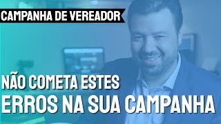 Campanha de vereador os erros que vão enterrar a sua campanha eleitoral [upl. by Oralee]