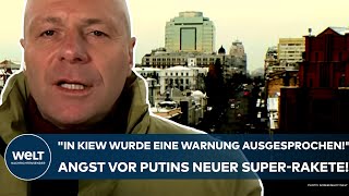 UKRAINEKRIEG Angst vor Putins neuer SuperRakete quotIn Kiew wurde eine Warnung ausgesprochenquot [upl. by Molini]