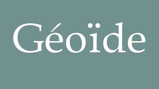 How to Pronounce Géoïde Geoid Correctly in French [upl. by Emmit69]