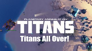 Planetary Annihilation  Titans Gameplay  Titans All Over [upl. by Adnof]