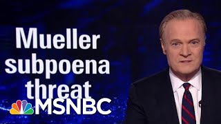 Lawrence On Robert Mueller Subpoena Threat  The Last Word  MSNBC [upl. by Aisanahta46]