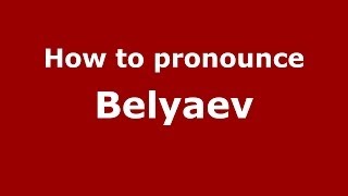 How to pronounce Belyaev RussianRussia  PronounceNamescom [upl. by Eilojne]