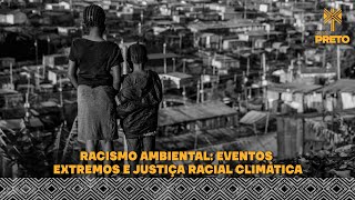 RACISMO AMBIENTAL EVENTOS EXTREMOS E JUSTIÇA RACIAL CLIMÁTICA [upl. by Moll]