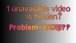 1 unavailable video is hidden  Remove unavailable video from playlist  Delete hidden video [upl. by Pallua48]