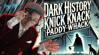 Dark History Knick Knack Paddy Whack [upl. by Akital]