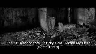 Side Of Despondency  Sticky Cold Pierced My Flesh Remastered 2020 [upl. by Laet]