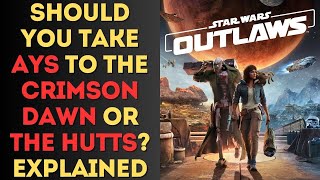 Should You Take Ays to the Crimson Dawn or the Hutts in Star Wars Outlaws Explained [upl. by Aivatnohs]