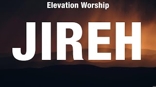 Elevation Worship  Jireh Lyrics Elevation Worship Matt Redman Casting Crowns [upl. by Ojibbob]