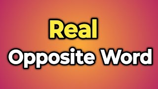 Real Ka Opposite Word Kya Hota Hai  Antonym of Real  Words Tube [upl. by Eemaj]