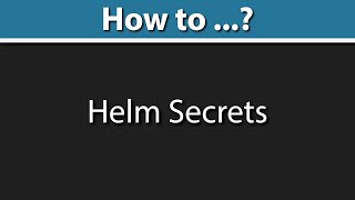 HELM 3 SECRETS TUTORIAL Helm 3 Secret Management Helm 3 Secrets Plugin [upl. by Ahsian113]