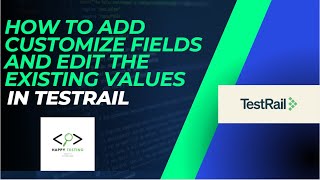 How to add Customize Fields and Edit the existing values in TestRail [upl. by Haduhey]