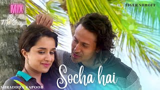 Socha hai  Tiger Shroff  Shraddha Kapoor  Mix by  Ms Inaya [upl. by Oretos]