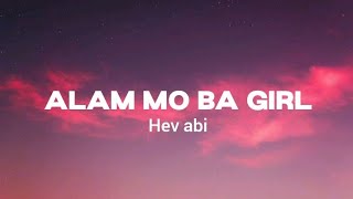 Alam Mo Ba Girl  Hev Abi Lyrics [upl. by Freudberg]