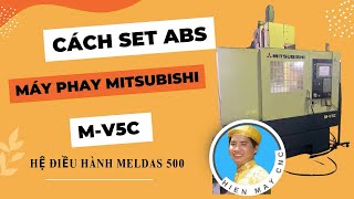 Cách Set ABS Máy Phay Mitsubishi MV5C Hệ Điều Hành Meldas 500  Hiền Máy CNC [upl. by Mickelson]