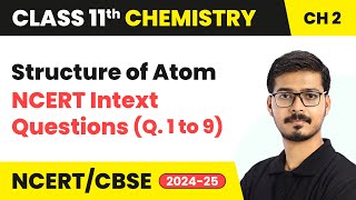 Structure of Atom  NCERT Intext Questions Que 1 to 9  Class 11 Chemistry Ch 2  CBSE 202425 [upl. by Akimak962]