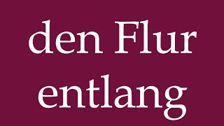 How to Pronounce den Flur entlang down the Hallway Correctly in German [upl. by Madigan350]