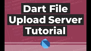 Dart File Upload Server Tutorial [upl. by Blair]