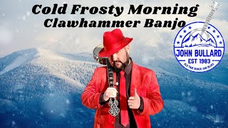 Cold Frosty MorningClawhammer Banjo [upl. by Kinsley]