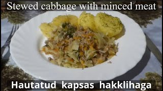 Steved cabbage with minced meat  Hautatud kapsas hakklihaga [upl. by Priestley]