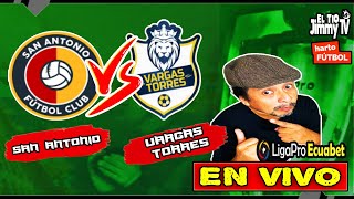 SAN ANTONIO vs VARGAS TORRES 🟢 LIGAPRO ECUABET  SERIE B 🟡 EN VIVO [upl. by Kreiker]