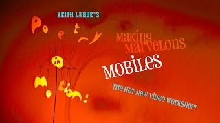 Poetry in Motion Making Marvelous Mobiles  with Keith Lo Bue [upl. by Falzetta]