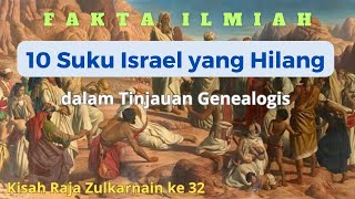 Fakta Ilmiah 10 SUKU ISRAEL YANG HILANG dalam Tinjauan Genealogis  Kisah Raja Zulkarnain ke 32 [upl. by Esojnauj13]