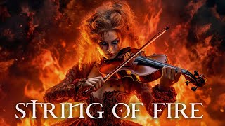 quotSTRING OF FIREquot Pure Dramatic 🌟 Most Powerful Violin Fierce Orchestral Strings Music [upl. by Septima]