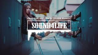 Ilkay Sencan  Do It SUER Remix Sound4Life [upl. by Jotham880]