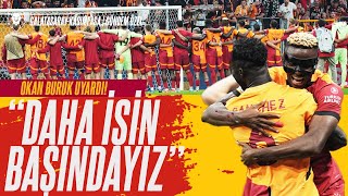 OKAN BURUK UYARDI quotDaha İşin Başındayızquot  Galatasaray  Kasımpaşa  Galatasaray Nereye Koşuyor [upl. by Eyllom]