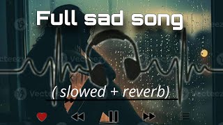 Full sad song slowedreverb ZA Music [upl. by Maya479]