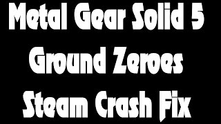 Metal Gear Solid 5  Ground Zeroes Steam Crash Fix Links In Description [upl. by Novyad]