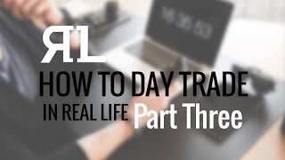 How to Day Trade in Real Life Part 3 [upl. by Ynogoham]