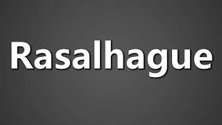 How To Pronounce Rasalhague [upl. by Enak]