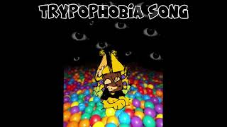 TRYPOPHOBIA SONG  ORIGINAL SONG [upl. by Jemie]