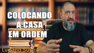 COLOCANDO A CASA EM ORDEM  Luciano Subirá [upl. by Onitsirc372]