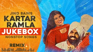 Kartar Ramla Remix  Jind Bains Jukebox  New Punjabi Song  Best Duet Nonstop Hits Old Songs 2024 [upl. by Ayoral957]