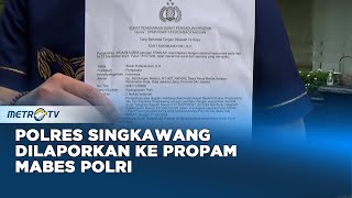 Polres Singkawang Dilaporkan Ke Propam Mabes Polri [upl. by Redyr]