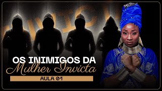 AULA 01  OS INIMIGOS DA MULHER INVICTA  Semana da Mulher Invicta [upl. by Laaspere]