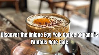 Discover the Unique Egg Yolk Coffee at Hanois Famous Note Cafe [upl. by Notnilc]