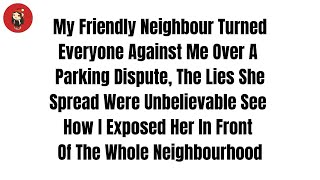 My Friendly Neighbour Turned Everyone Against Me Over A Parking Dispute The Lies SheReddit Stories [upl. by Caines]