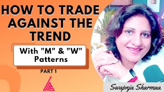 How to trade against the Trend with M amp W Pattern  Part1  Swapnja Sharmaa [upl. by Dustan]