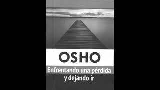 Osho Enfrentando una perdida y dejando ir Parte 1 [upl. by Studdard]