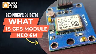 What is gps module and how it works  GPS NEO 6M7M8M  Arduino  UPM Tech [upl. by Derte152]