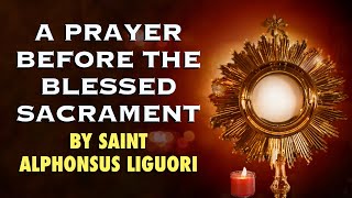 A Prayer Before The Blessed Sacrament By Saint Alphonsus Liguori [upl. by Allard291]