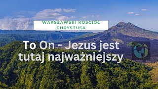 To On  Jezus jest tutaj najważniejszy [upl. by Ellesor388]