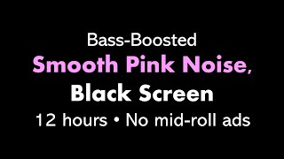 BassBoosted Smooth Pink Noise Black Screen 🌸⬛ • 12 hours • No midroll ads [upl. by Fran]