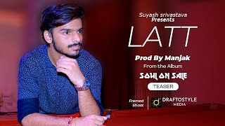 Latt Prod Manjak  Teaser  Suyash Srivastava  New Rap Song  Music Video  Soul On Sale [upl. by Sirkin]