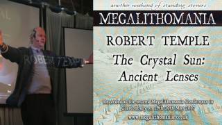 Prof Robert Temple  The Crystal Sun  Ancient Lenses  AUDIO ONLY  Megalithomania 2007 [upl. by Hillel331]